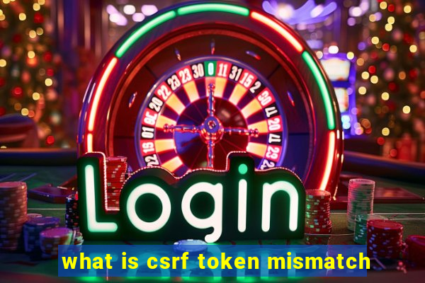 what is csrf token mismatch